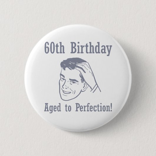 Lustige Geschenke zum 60. Geburtstag Button (Vorderseite)