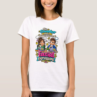 Lustige Gesichtsausdrücke von Kollegen Zitat T-Shirt
