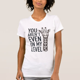 Lustige Giraffe Du Bist Nicht Einmal Auf Meinem Le T-Shirt