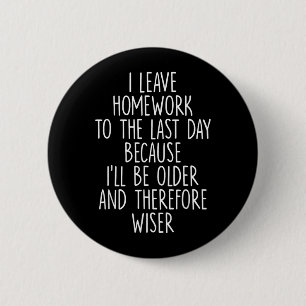 Lustige Hausaufgaben Prokrastination Schüler Humor Button