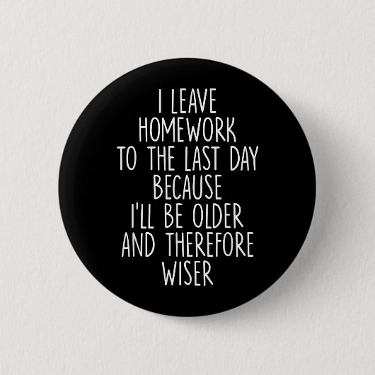 Lustige Hausaufgaben Prokrastination Schüler Humor Button (Vorderseite)