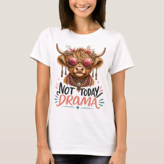 Lustige Highland-Kuh Nicht Heute Drama T-Shirt