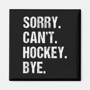 Lustige Hockey-Zitate Sorry Can't Hockey Tschüss - Magnet