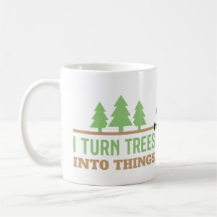 Lustige Holzbearbeitung Ich verwandle Bäume in Din Kaffeetasse