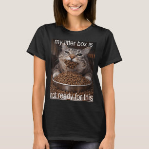 Lustige hungrige Katzen-Meme vor dem Katzenklo-Cha T-Shirt