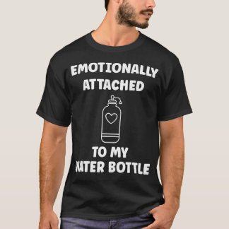 Lustige Hydration Emotional an meiner Wasserflasch T-Shirt
