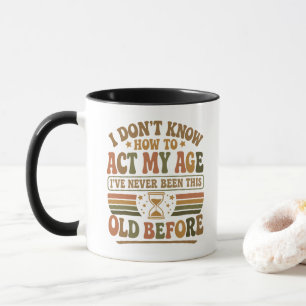 Lustige "Ich soll mich wohl meinem Alter entsprech Tasse