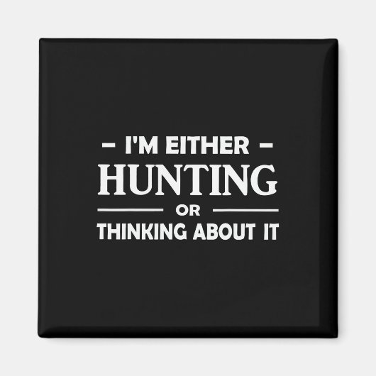 Lustige Jagd Ich bin entweder auf der Jagd oder de Magnet (Vorne)