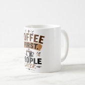 Lustige Kaffeetasse – Erst Kaffee, dann Menschen – (VorderseiteRechts)