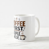 Lustige Kaffeetasse – Erst Kaffee, dann Menschen – (VorderseiteRechts)