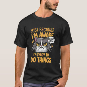 Lustige Katze einfach weil ich wach bin 1 T-Shirt