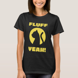 Lustige Katze Fluff Yeah Slogan Kitten Liebhaber H T-Shirt