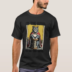 Lustige Katze ich bin die königliche du bist die t T-Shirt