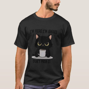 Lustige Katze Ich bin hier Ich bin wach Drängle ni T-Shirt