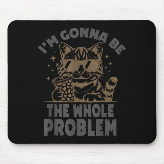 Lustige Katze Ich Werde Das Ganze Problem Sein Mem Mousepad (Vorne)