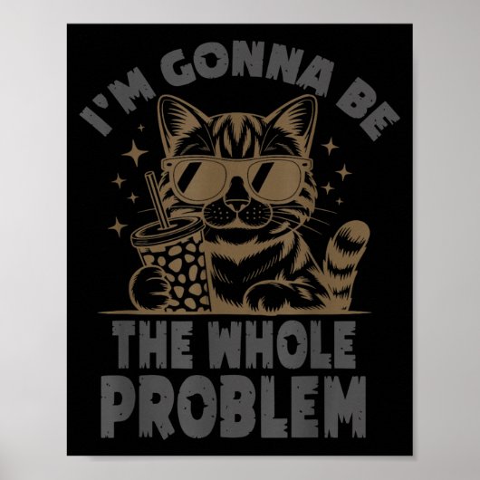 Lustige Katze Ich Werde Das Ganze Problem Sein Mem Poster (Vorne)
