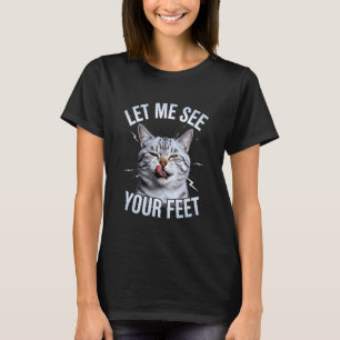 Lustige Katze sagt Lass Mich Deine Füße Sehen Meme T-Shirt