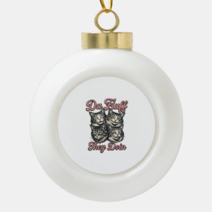 Lustige Katze Vintage Gravur Da Fluff They Doin De Keramik Kugel-Ornament