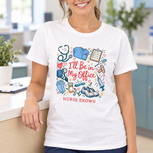 Lustige Krankenschwester Ich werde in meinem Büro T-Shirt
