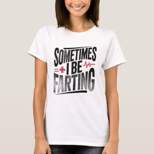 Lustige Krankenschwester Manchmal furze ich T-Shirt