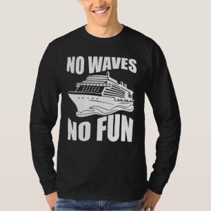 Lustige Kreuzfahrt Kreuzfahrtschiff Keine Wellen K T-Shirt