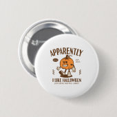 Lustige Kürbis Anscheinend mag ich Halloween  Button (Vorne & Hinten)