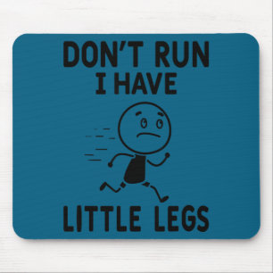Lustige kurze Beine Humor Witze laufen nicht, habe Mousepad