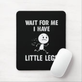 Lustige kurze Beine Witze Memes Warten Sie auf mic Mousepad (Mit Mouse)
