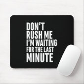 Lustige Last Minute-Zauderei Rausch mich nicht Mousepad (Mit Mouse)