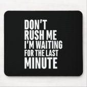 Lustige Last Minute-Zauderei Rausch mich nicht Mousepad (Vorne)
