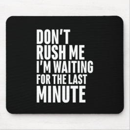 Lustige Last Minute-Zauderei Rausch mich nicht Mousepad