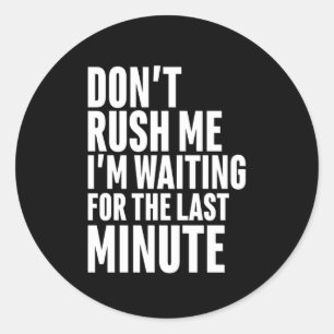 Lustige Last Minute-Zauderei Rausch mich nicht Runder Aufkleber