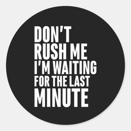 Lustige Last Minute-Zauderei Rausch mich nicht Runder Aufkleber (Vorderseite)