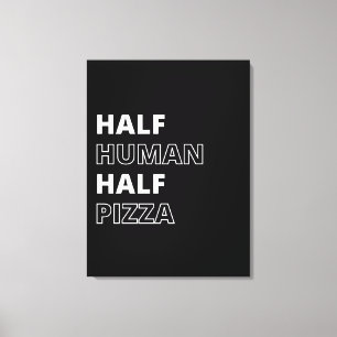 Lustige Lebensmittel-Zitat Halb Mensch Halb Pizza Leinwanddruck