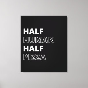 Lustige Lebensmittel-Zitat Halb Mensch Halb Pizza Leinwanddruck