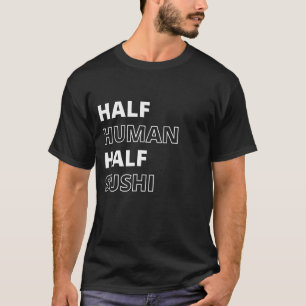 Lustige Lebensmittel-Zitat Halb Mensch Halb Sushi T-Shirt
