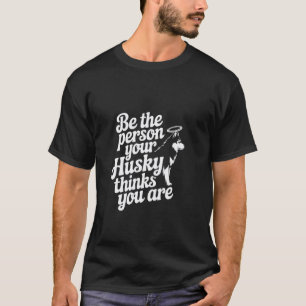 Lustige Lustige Husky Memes Sei Die Person, Für Di T-Shirt