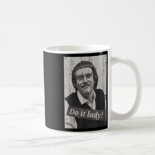 Lustige Mach es Lady Chit Humor Kaffeetasse (Rechts)