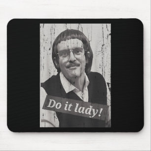 Lustige Mach es Lady Chit Humor Mousepad