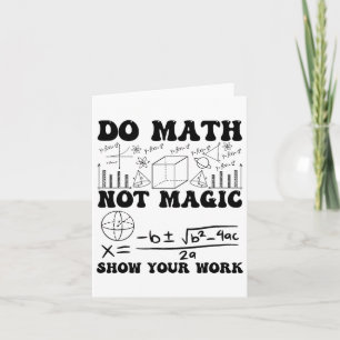 Lustige Mach Mathe Nicht Magie Zeige Deine Arbeit  Karte