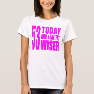 lustige_madchen_geburtstage_53_heute_und_keine_das_t_shirt rdc511ca8fffb4a3cad98f21303bbee71_k2gml_324