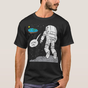 Lustige Mondlandung bei Frauen, Flache Erde, Das s T-Shirt