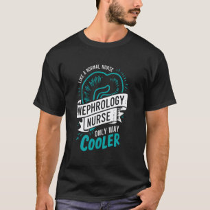 Lustige Nephrologie-Krankenschwester nur Way Coole T-Shirt
