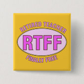Lustige pensionierte Geschenke des Lehrer-(RTFF) Button (Vorderseite)