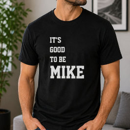 Lustige Personalisierte "Es ist gut Mike zu sein"  T-Shirt