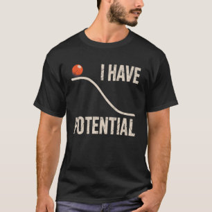 Lustige Physik Ich habe potenzielle Energie Wissen T-Shirt