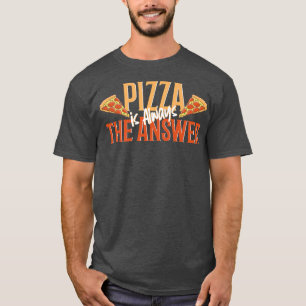 lustige Pizza ,Pizza ist immer die Antwort ,cool P T-Shirt