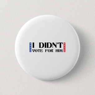 Lustige politische Anti-Trump Ich habe nicht für i Button