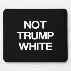 Lustige politische nicht Trump Weiße Anti-Trump-Po Mousepad
