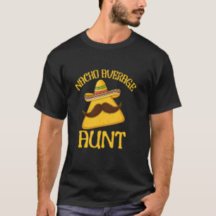 Lustige Redewendung Nacho Durchschnittstante Cinco T-Shirt
